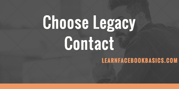 How Can I Choose My Facebook Legacy Contact?