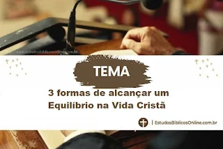 3 formas de alcançar um Equilíbrio na Vida Cristã