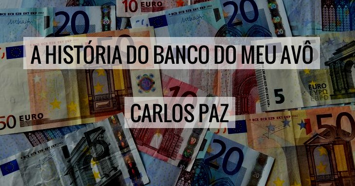 A história do Banco do meu avô - Carlos Paz