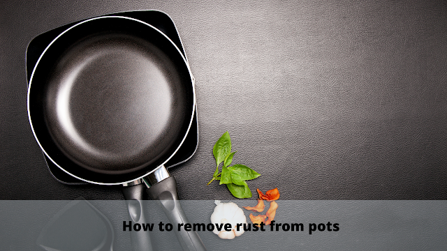 How to remove rust from pots