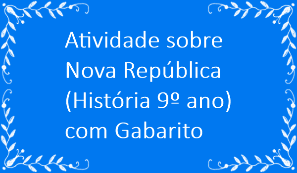 atividade-sobre-nova-republica-historia-9-ano-com-gabarito