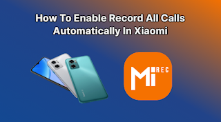 Enable Record All Calls Automatically In Xiaomi