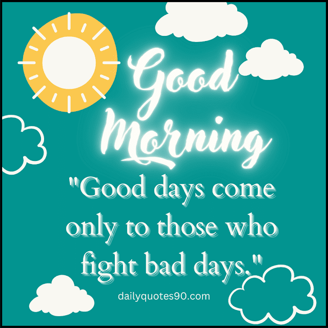 days, Best Good Morning wishes| Good Morning quotes| Good Morning Life quotes.