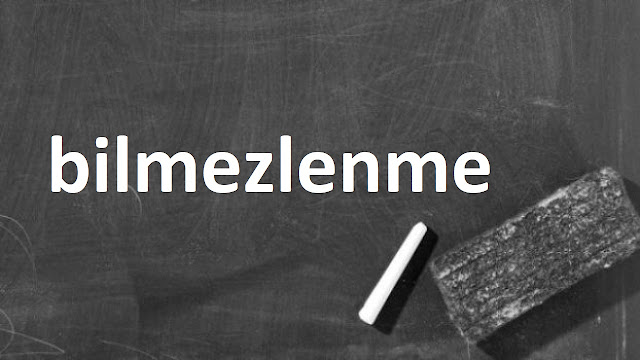 bilmezlenme