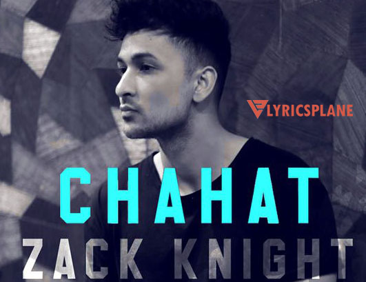 Chahat Lyrics by Zack Knight