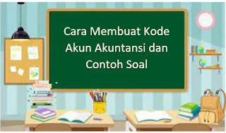 Cara Membuat Kode Akun Akuntansi dan Contoh Soal