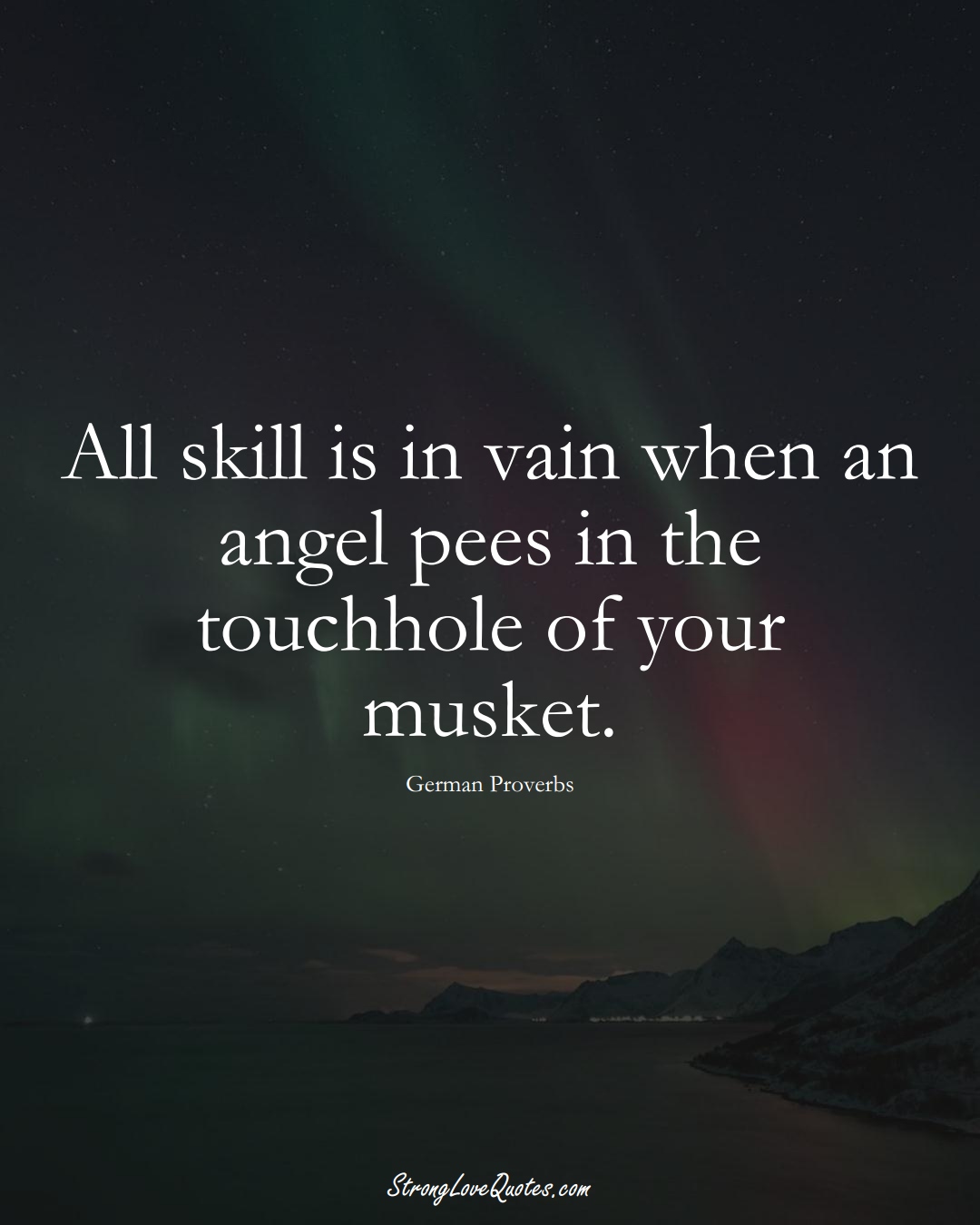 All skill is in vain when an angel pees in the touchhole of your musket. (German Sayings);  #EuropeanSayings