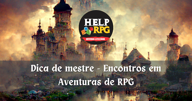 Dica de mestre - Encontros em Aventuras de RPG