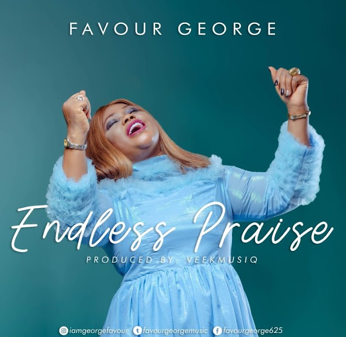 [Music] Endless Praise - Favour George 