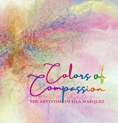 Colors of Compassion: The Artivism of Lila Marquez