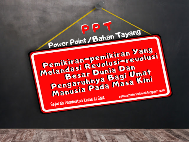 Power Point (PPT) Sejarah Peminatan Kelas XI SMA Bab. 4 Pemikiran-pemikiran Yang Melandasi Revolusi-revolusi Besar Dunia Dan Pengaruhnya Bagi Umat Manusia Pada Masa Kini