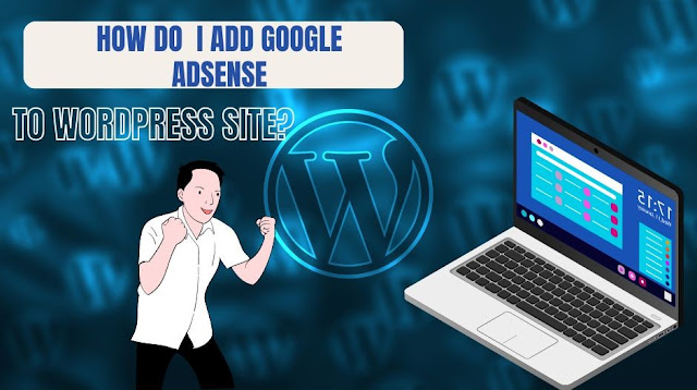 How do I add Google AdSense to my WordPress site?