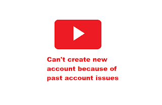 Youtube Error "Can't create new account because of past account issues"-Unsolved