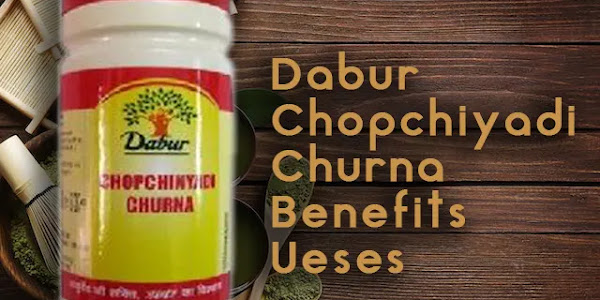 Dabur Chopchinyadi Churna Uses, Price, Benefits, Side effects