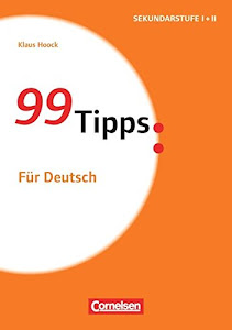 99 Tipps - Praxis-Ratgeber Schule für die Sekundarstufe I und II: Für Deutsch - Buch