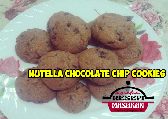 Resepi Biskut Coklat Chip Nutella (SbS)  Aneka Resepi 