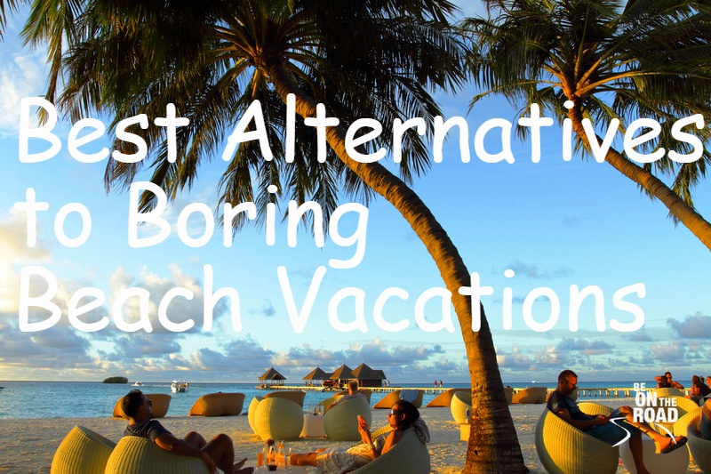 Best Alternatives to Boring Beach Vacations