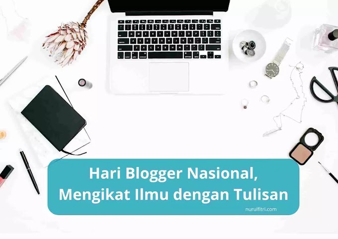 Hari Blogger Nasional, Mengikat Ilmu dengan Tulisan