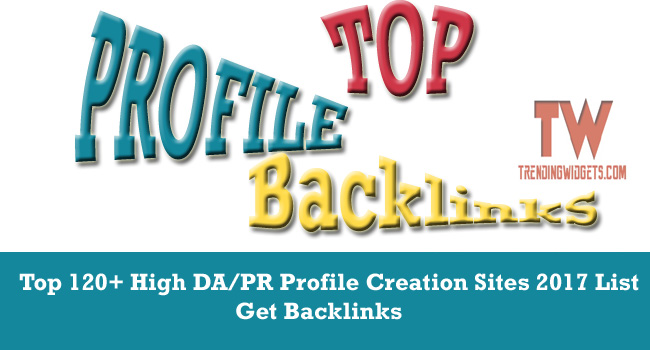 Top 120+ High DA/PR Profile Creation Sites 2017 List | Backlinks