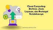 Cloud Computing: Definisi, Jenis Layanan, dan Berbagai Kelebihannya