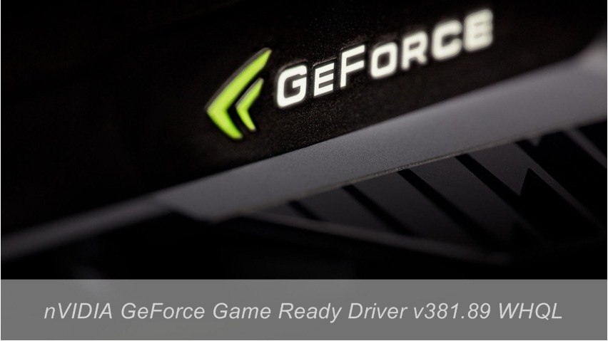 Download official nVIDIA GeForce Game Ready Drivers v381.89 WHQL for Windows