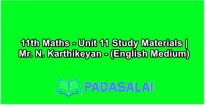 11th Maths - Unit 11 Study Materials | Mr. N. Karthikeyan - (English Medium)