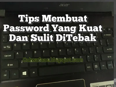 Tips bikin password yang kuat dan sulit ditebak