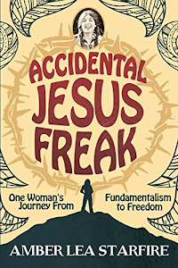 Accidental Jesus Freak: One Woman's Journey From Fundamentalism to Freedom