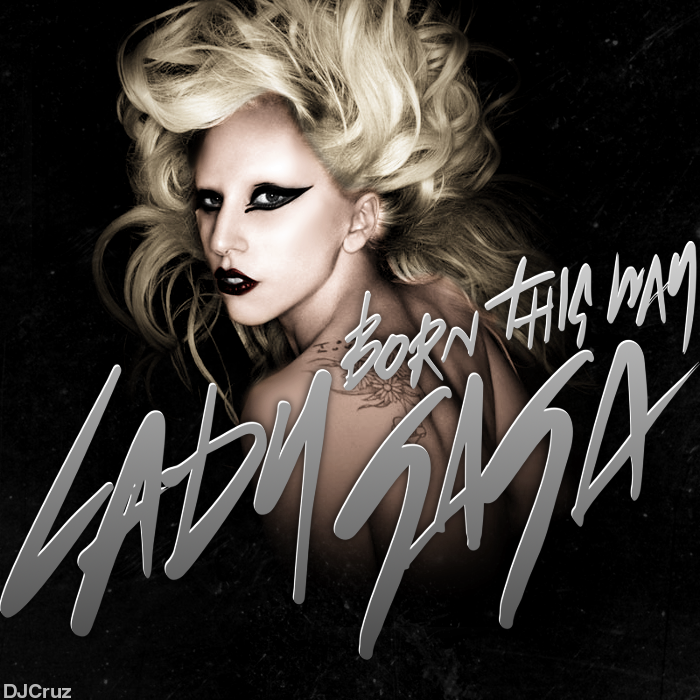 Lady GaGa Born This Way Both Made By Me Thoughts
