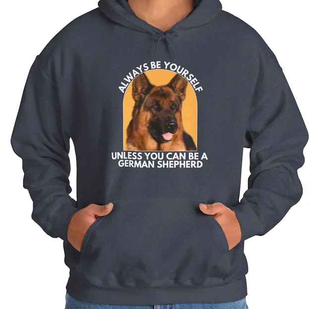 A Hoodie With Short-haired Red and Black German Shepherd and Caption Always Be Yourself Unless You Can Be A German Shepherd