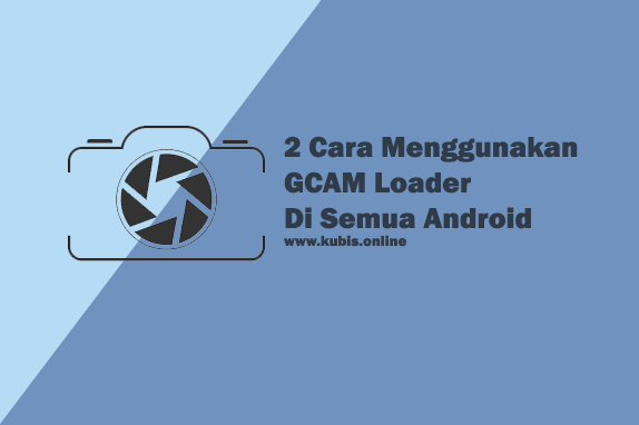 2 Cara Menggunakan GCAM Loader Di Semua Android