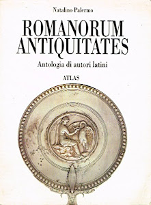 Romanorum antiquitates. Antologia di autori latini per il biennio