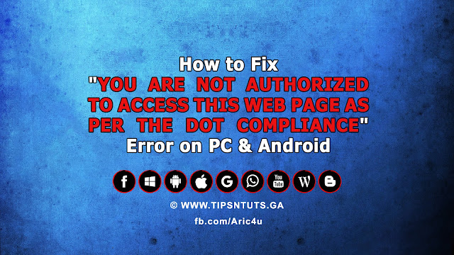 How to Fix "YOU ARE NOT AUTHORIZED TO ACCESS THIS WEB PAGE AS PER THE DOT COMPLIANCE" Error on PC & Android - Tips N Tuts