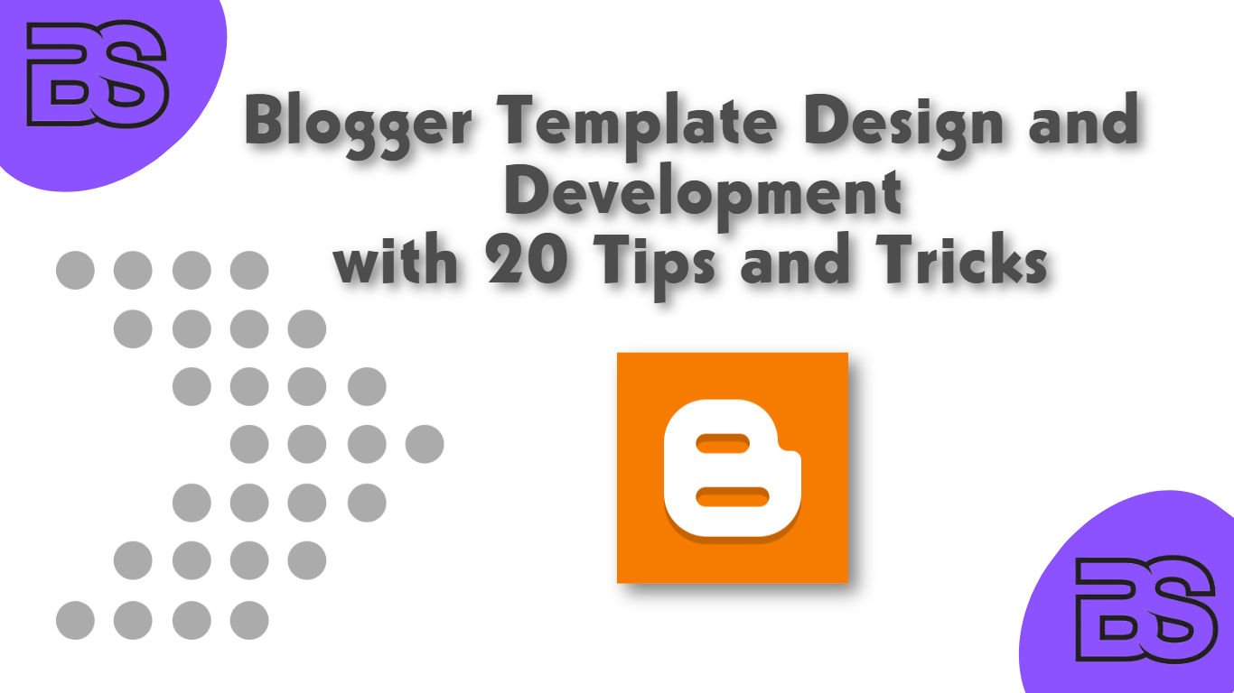 Blogger Template Design and Development with 20 Tips and Tricks