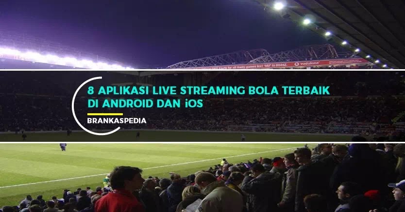 8 Aplikasi Live Streaming Bola Gratis Terbaik Android Ios Brankaspedia Blog Tutorial Dan Tips