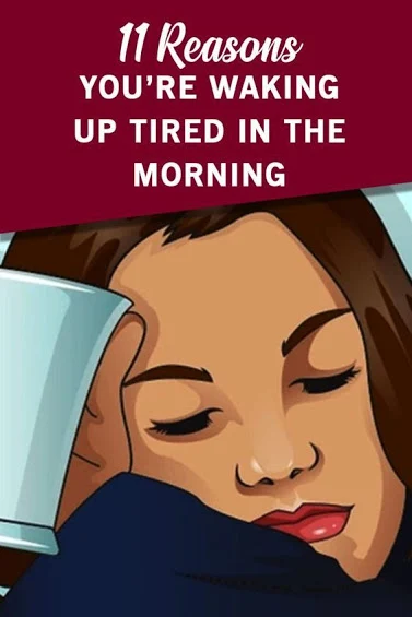 11 Reasons Why You Wake Up Tired