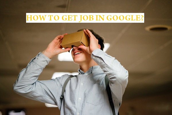 How to get a job in Google?