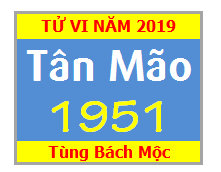 Tử Vi Tuổi Tân Mão 1951 Năm 2019 Nam Mạng - Nữ Mạng
