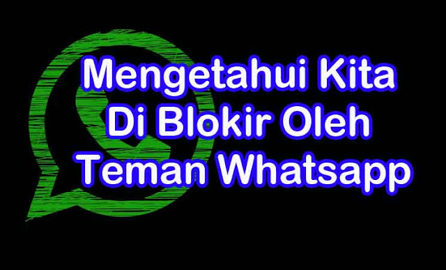 3 Tanda Mengetahui Kita Di Blokir Oleh Teman Kontak WhatsApp