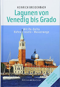 Die Lagunen von Venedig bis Grado: Mit Po-Delta. Häfen • Inseln • Wasserwege