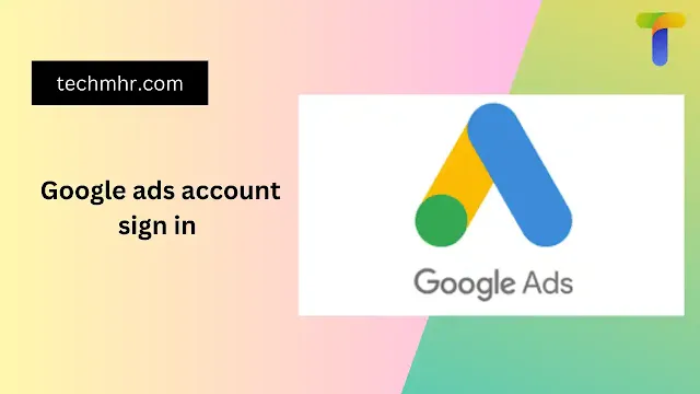 Google ads account sign in and full info