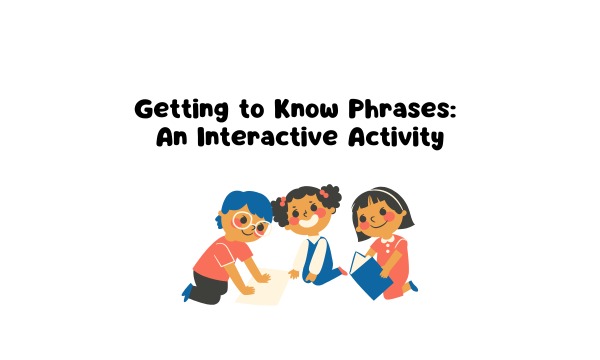 Getting to Know Phrases: An Interactive Activity