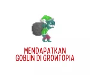 Cara Mendapatkan Goblin di Growtopia