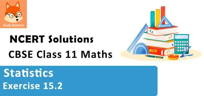 Class 11 Maths NCERT Solutions for Chapter 15 Statistics Exercise 15.2