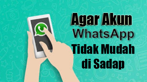 Cara Agar Whatsapp Tidak Bisa di Sadap Oleh Siapapun