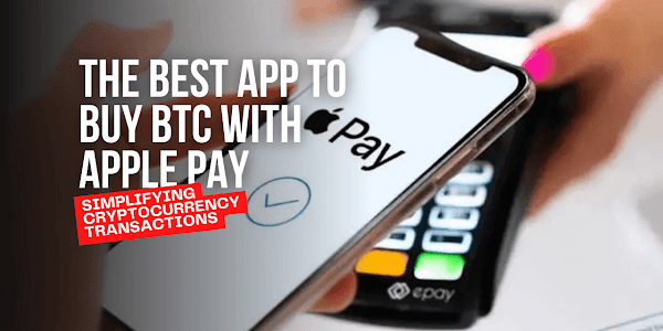 The Best App to Buy BTC with Apple Pay: Simplifying Cryptocurrency Transactions