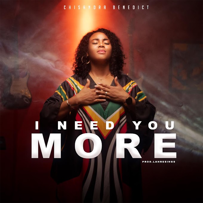 [Music] Chisandra Benedict - I Need You More