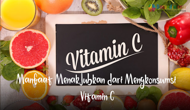Manfaat Menakjubkan Dari Mengkonsumsi Vitamin C
