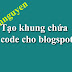 Hướng dẫn tạo khung chứa code cho blogspot