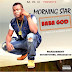 MUSIC: MORNING STAR -BABA GOD